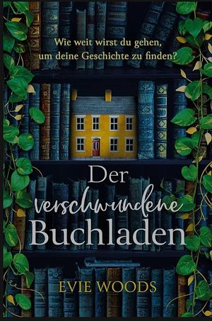 Der verschwundene Buchladen by Evie Woods