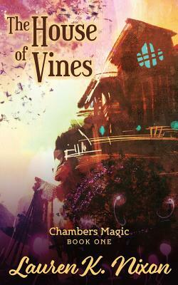 The House of Vines by Lauren K. Nixon