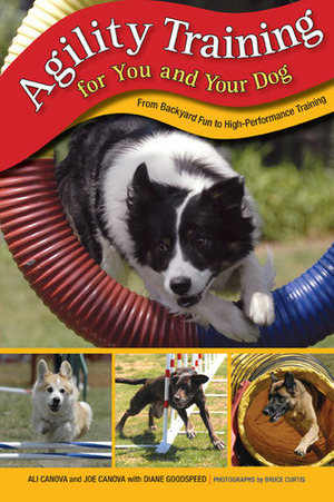 Agility Training for You and Your Dog: From Backyard Fun to High-Performance Training by Bruce Curtis, Ali Canova, Joe Canova, Diane Goodspeed