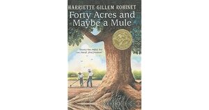 Forty Acres and Maybe a Mule by Harriette Gillem Robinet