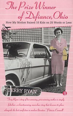 The Prize Winner of Defiance, Ohio: How My Mother Raised 10 Children on 25 Words or Less by Terry Ryan
