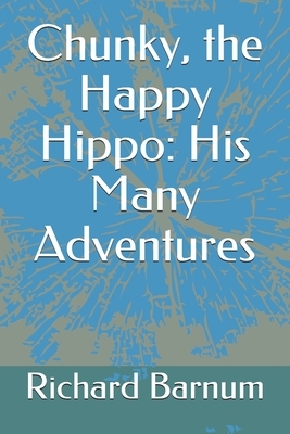 Chunky, the Happy Hippo: His Many Adventures by Richard Barnum, Walter S. Rogers