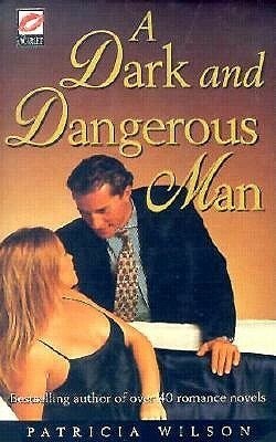 A Dark And Dangerous Man by Patricia Wilson