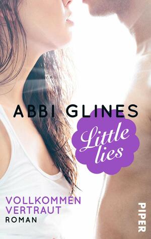 Little Lies - Vollkommen vertraut by Abbi Glines