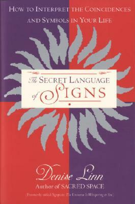 The Secret Language of Signs: How to Interpret the Coincidences and Symbols in Your Life by Denise Linn