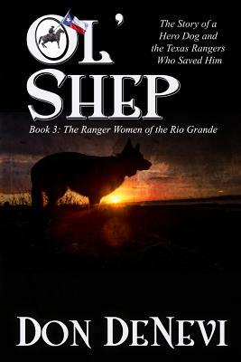 Ol' Shep: Book 3: Shep and the Ranger Women of the Rio Grade by Don DeNevi