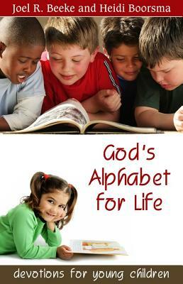 God's Alphabet for Life: Devotions for Young Children by Heidi Boorsma, Joel R. Beeke