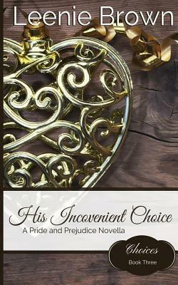 His Inconvenient Choice: A Pride and Prejudice Novella by Leenie Brown