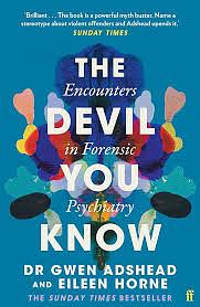 The Devil You Know: Encounters in Forensic Psychiatry by Eileen Horne, Gwen Adshead