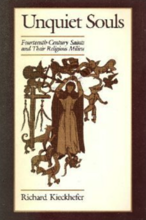 Unquiet Souls: Fourteenth-Century Saints and Their Religious Milieu by Richard Kieckhefer