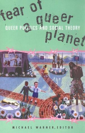 Fear of a Queer Planet: Queer Politics and Social Theory by Michael Warner, Social Text Collective