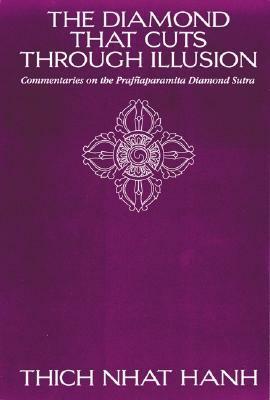 The Diamond That Cuts Through Illusion: Commentaries on the Prajnaparamita Diamond Sutra by Thích Nhất Hạnh
