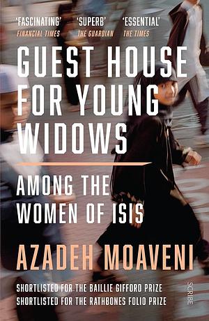 Guest House for Young Widows: Among the Women of ISIS by Azadeh Moaveni