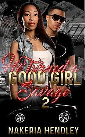 He Turned a Good Girl Savage 2 by Nakeria Hendley, Nakeria Hendley