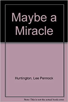 Maybe a Miracle by Lee Pen Huntington
