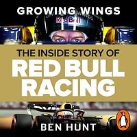 Growing Wings: The Inside Story of Red Bull Racing by Ben Hunt
