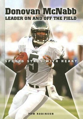 Donovan McNabb: Leader on and Off the Field by Tom Robinson