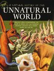 A Natural History Of The Unnatural World: Discover What Crytozoology Can Teach Us About Over One Hundred Fabulous Creatures That Inhabit Earth, Sea And Sky by Joel Levy