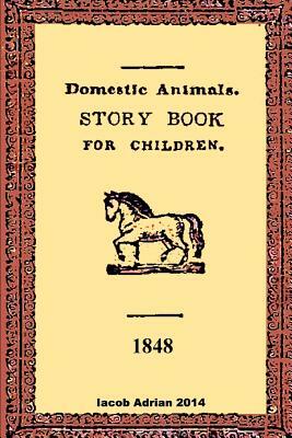 Domestic animals a story book for children 1848 by Iacob Adrian