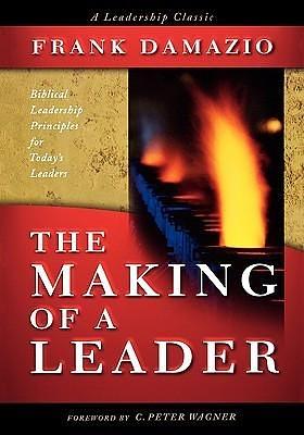 The Making Of A Leader by C. Peter Wagner, Frank Damazio, Frank Damazio