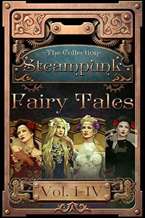 Steampunk Fairy Tales, the Collection, Volume I-IV by Ashley Capes, Virginia Marybury, H.L. Burke, Chris Champe, Angela Castillo, Daniel Lind, Leslie and David Allen, Heather White, Allison Latzko, Kathy Steinmann