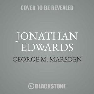 Jonathan Edwards: A Life by George M. Marsden