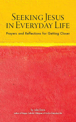 Seeking Jesus in Everyday Life by Julie Davis