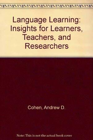 Language Learning: Insights for Learners, Teachers and Researchers by Andrew D. Cohen