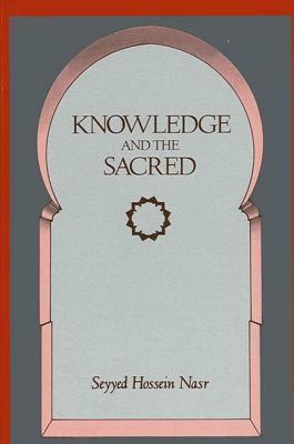 Knowledge and the Sacred by Seyyed Hossein Nasr