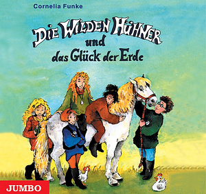 Die Wilden Hühner und das Glück der Erde by Cornelia Funke