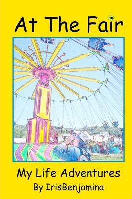 At the Fair: My Life Adventures by R. Johnson, Iris Benjamina J