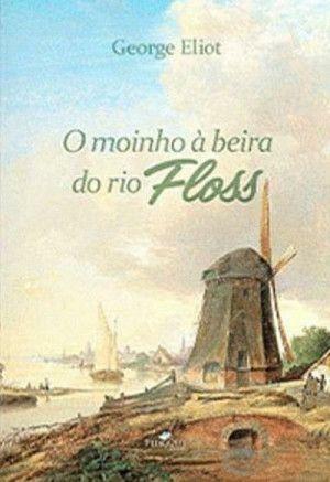 O Moinho à Beira do Rio Floss by George Eliot