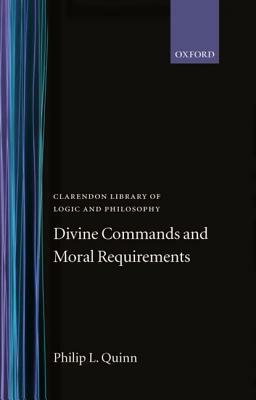 Divine Commands and Moral Requirements by Philip L. Quinn