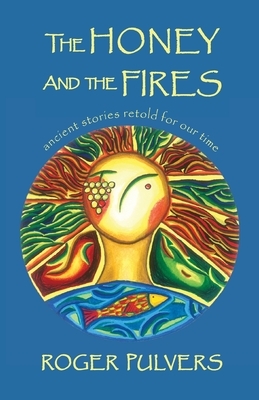 The Honey and the Fires by Roger Pulvers