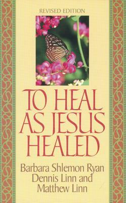 To Heal as Jesus Healed by Dennis Linn, Matthew Linn, Barbara S. Ryan