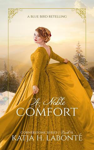 A Noble Comfort: A Blue Bird Retelling by Katja H. Labonté