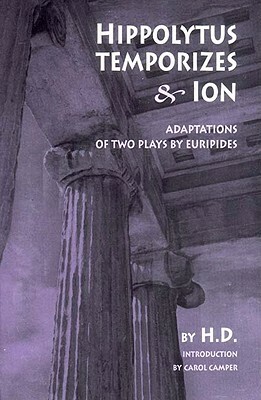 Hippolytus Temporizes & Ion: Adaptations of Two Plays by Euripides by Hilda Doolittle