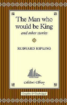 The Man Who Would Be King and Other Stories. Rudyard Kipling by Rudyard Kipling