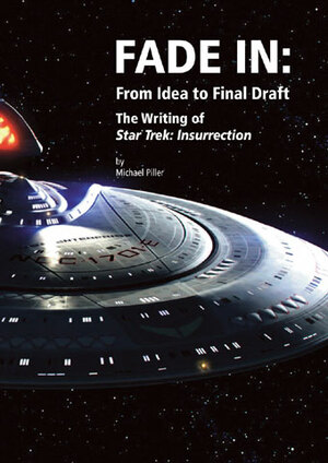 Fade In: From Idea to Final Draft - The Writing of Star Trek Insurrection by Michael Piller