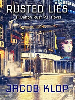 Rusted Lies, a Dalton Rust P.I. Novel by Jacob Klop