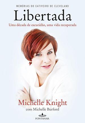 Libertada: Memórias do Cativeiro de Cleveland by Michelle Knight