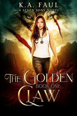 The Golden Claw: An Urban Fantasy Action Adventure by K. a. Faul, Laurie Starkey, Michael Anderle