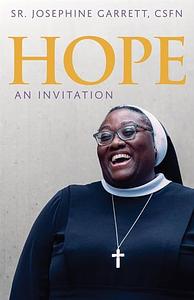 Hope: An Invitation by CSFN. Sr. Josephine Garrett
