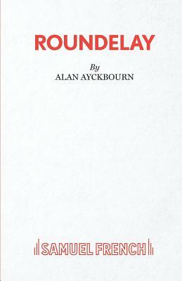 Roundelay by Alan Ayckbourn