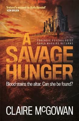 A Savage Hunger (Paula Maguire 4): An Irish Crime Thriller of Spine-Tingling Suspense by Claire McGowan