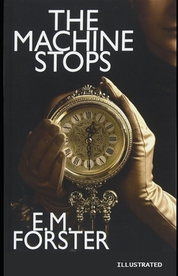 The Machine Stops Illustrated by E.M. Forster