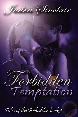 Tales of the Forbidden: Book 1, Forbidden Temptation by Jaden Sinclair