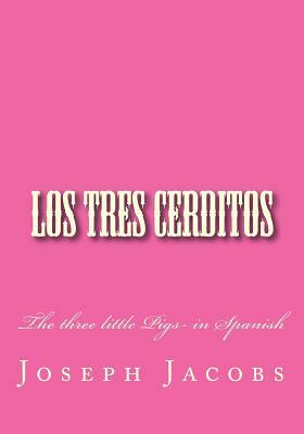 Los Tres Cerditos: The three little Pigs- in Spanish by Joseph Jacobs