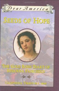 Seeds of Hope: The Gold Rush Diary of Susanna Fairchild by Kristiana Gregory