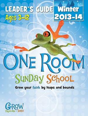 One Room Sunday School Leader's Guide Winter 2013-14: Grow Your Faith by Leaps and Bounds by 